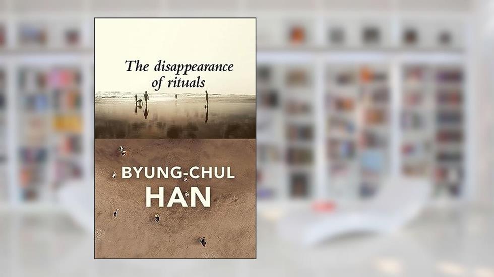 The Disappearance of Rituals: A Topology of the Present, written by Byung-Chul Han