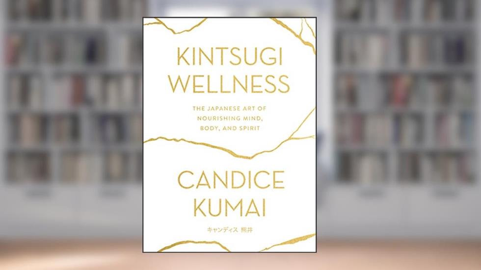 Kintsugi Wellness: The Japanese Art of Nourishing Mind, Body, and Spirit?Cultivating Wellness Through Japanese Healing Recipes and Mindfulness Practices, written by Candice Kumai