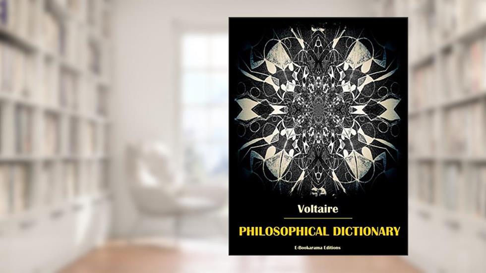 Philosophical Dictionary, written by Voltaire