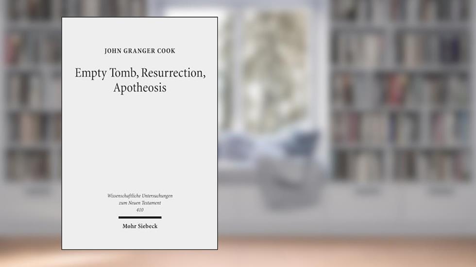 Empty Tomb, Resurrection, Apotheosis (Wissenschaftliche Untersuchungen Zum Neuen Testament), written by John Granger Cook