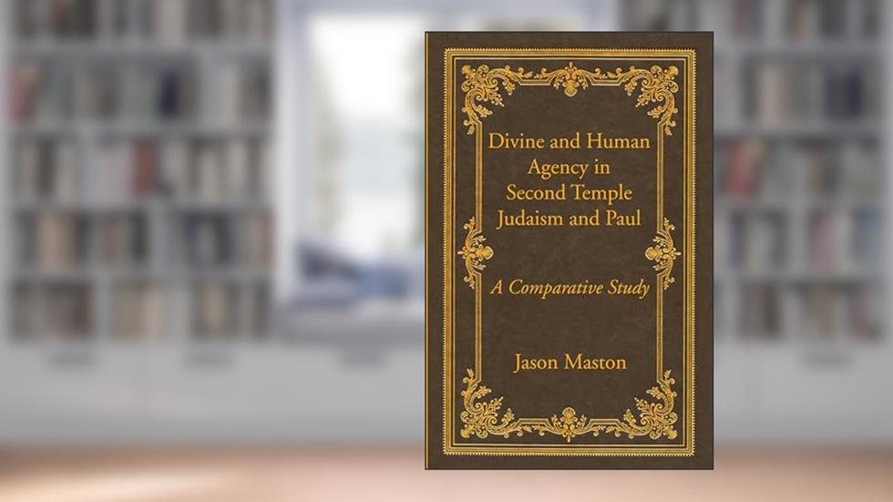 Divine and Human Agency in Second Temple Judaism and Paul: A Comparative Study (Wissenschaftliche Untersuchungen Zum Neuen Testament: 2. Reihe), written by Jason Maston