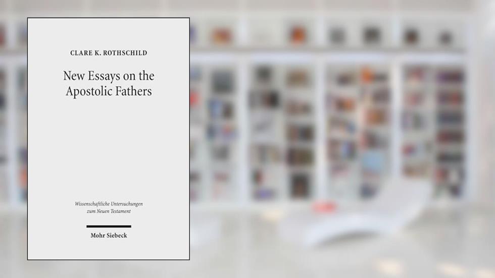 New Essays on the Apostolic Fathers (Wissenschaftliche Untersuchungen Zum Neuen Testament), written by Clare K Rothschild
