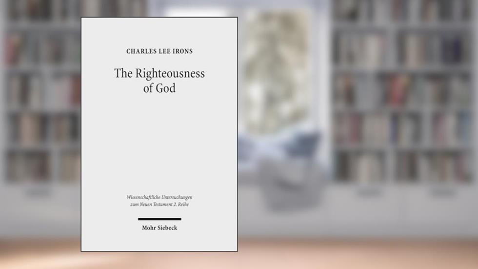 The Righteousness of God: A Lexical Examination of the Covenant-Faithfulness Interpretation (Wissenschaftliche Untersuchungen Zum Neuen Testament 2.Reihe), written by Charles Lee Irons