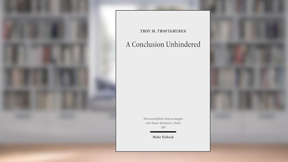 A Conclusion Unhindered: A Study of the Ending of Acts Within Its Literary Environment (Wissenschaftliche Untersuchungen Zum Neuen Testament 2.Reihe), written by Troy M Troftgruben