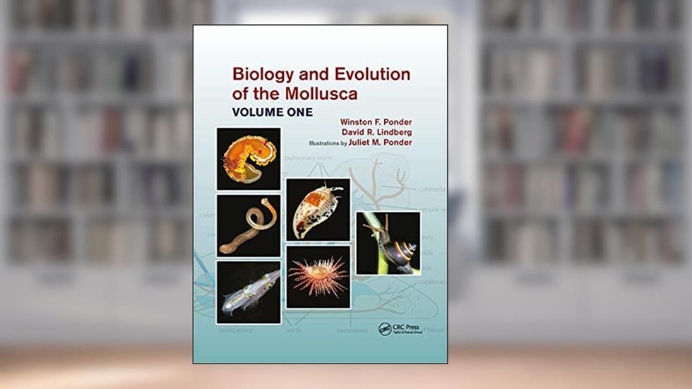 Biology and Evolution of the Mollusca, Volume 1, written by Winston Frank Ponder; David R. Lindberg; Juliet Mary Ponder