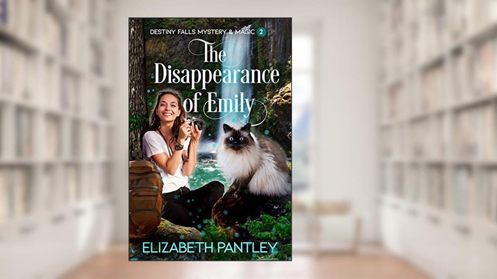 The Disappearance of Emily: Destiny Falls Mystery & Magic Series #2, written by Elizabeth Pantley
