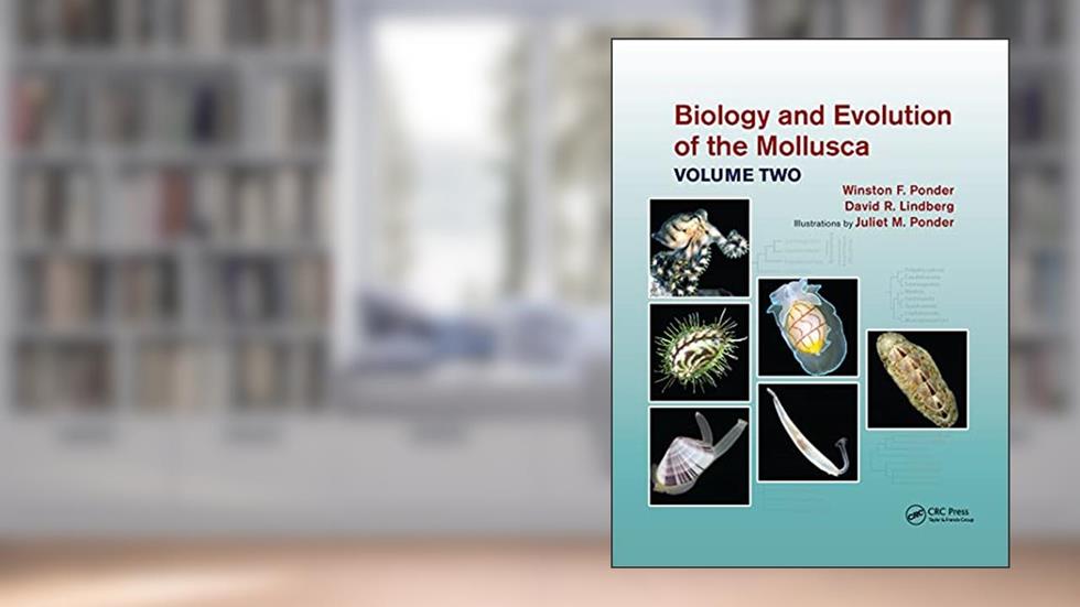 Biology and Evolution of the Mollusca, Volume 2, written by Winston Frank Ponder; David R. Lindberg; Juliet Mary Ponder