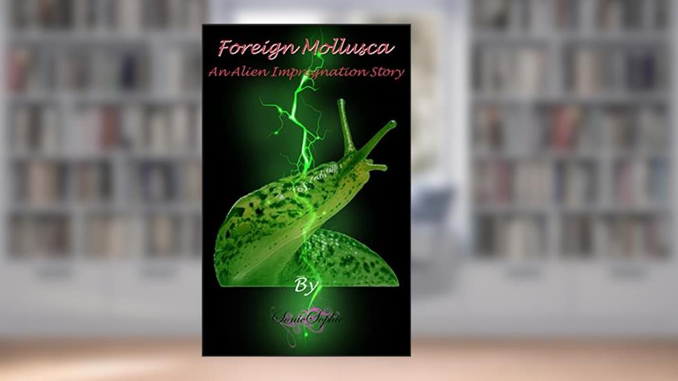 Foreign Mollusca: An Alien Impregnation Story, written by Sonic Sophie