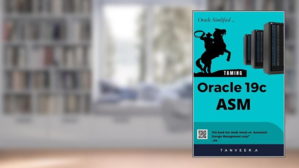 Oracle 19c ASM: Oracle simplified, written by Tanveer A