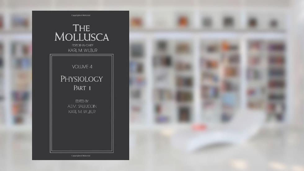 Mollusca: Physiology/Part 1 (Mollusca, Volume 4), written by A. S. M. Saleuddin