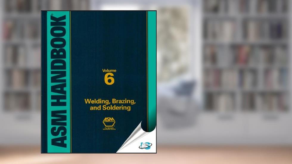 ASM Handbook, Volume 6: Welding, Brazing, and Soldering, written by Kelly Ferjutz; Joseph R. Davis