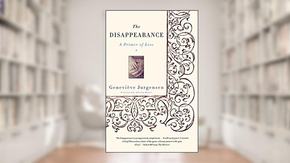 The Disappearance: A Primer of Loss, written by Geneviève Jurgensen
