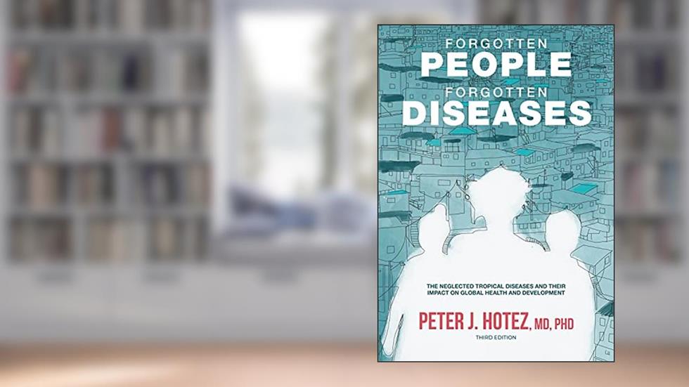 Forgotten People, Forgotten Diseases: The Neglected Tropical Diseases and Their Impact on Global Health and Development (ASM Books), written by Peter J. Hotez