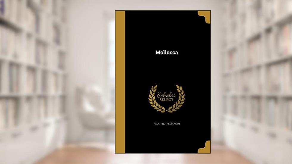 Mollusca, written by Paul 1863- Pelseneer