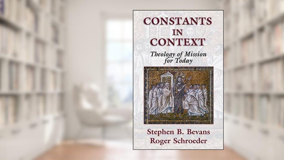 Constants in Context: A Theology of Mission for Today (ASM American Society of Missiology Series), written by Stephen B Bevans