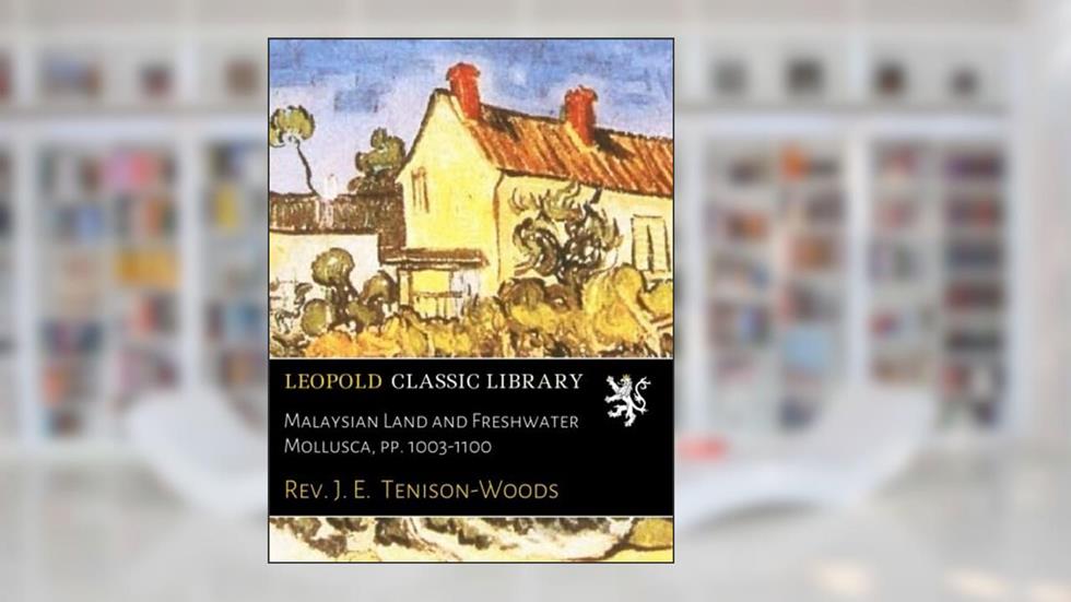 Malaysian Land and Freshwater Mollusca, pp. 1003-1100, written by Rev. J. E. Tenison-Woods