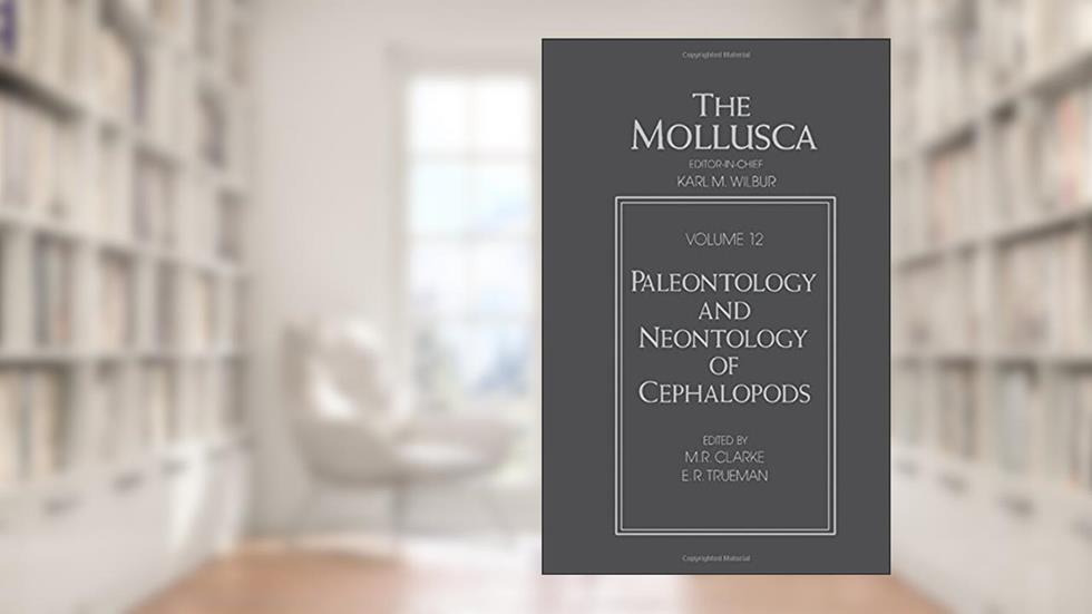 The Mollusca: Paleontology and Neontology of Cephalopods, written by Karl M. Wilbur