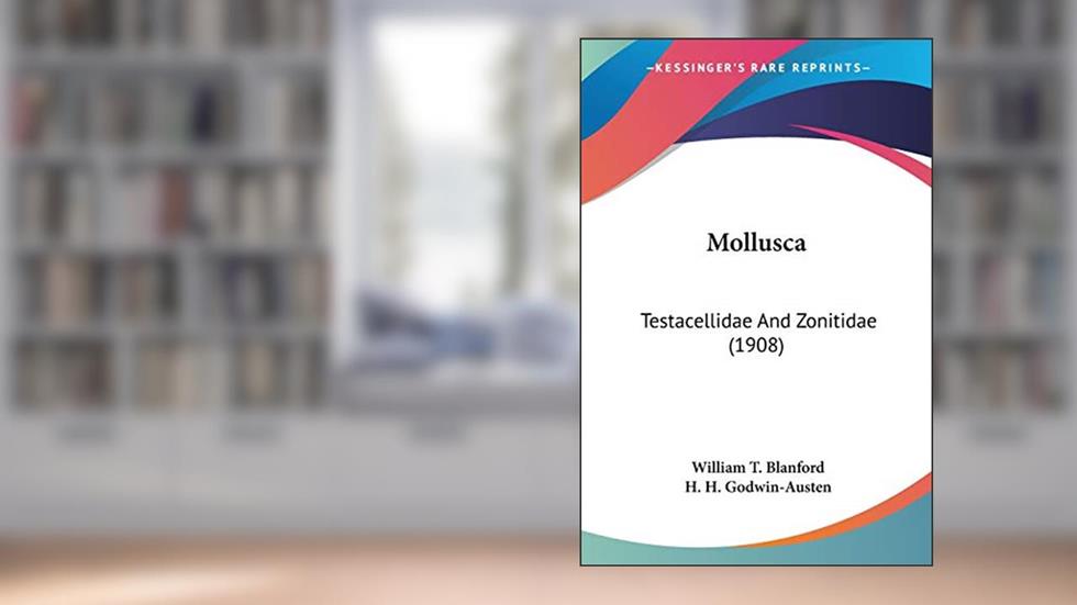 Mollusca: Testacellidae And Zonitidae (1908), written by William T Blanford; H H Godwin-Austen