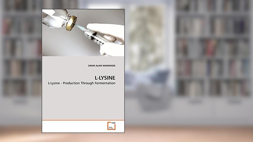 L-LYSINE: L-Lysine - Production Through Fermentation, written by ZAFAR ALAM  MAHMOOD