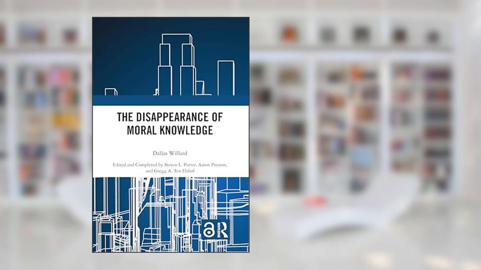 The Disappearance of Moral Knowledge, written by Dallas Willard