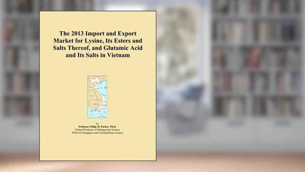 The 2013 Import and Export Market for Lysine, Its Esters and Salts Thereof, and Glutamic Acid and Its Salts in Vietnam, written by Icon Group International