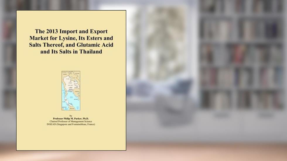 The 2013 Import and Export Market for Lysine, Its Esters and Salts Thereof, and Glutamic Acid and Its Salts in Thailand, written by Icon Group International