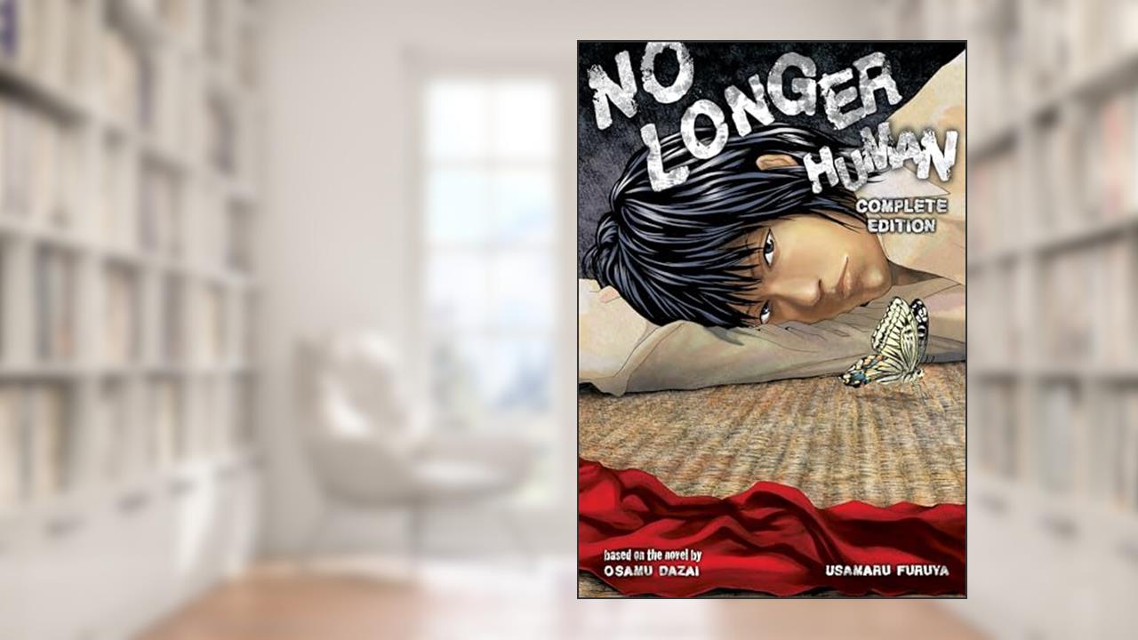 No Longer Human Complete Edition (manga), written by Usamaru Furuya; Osamu Dazai