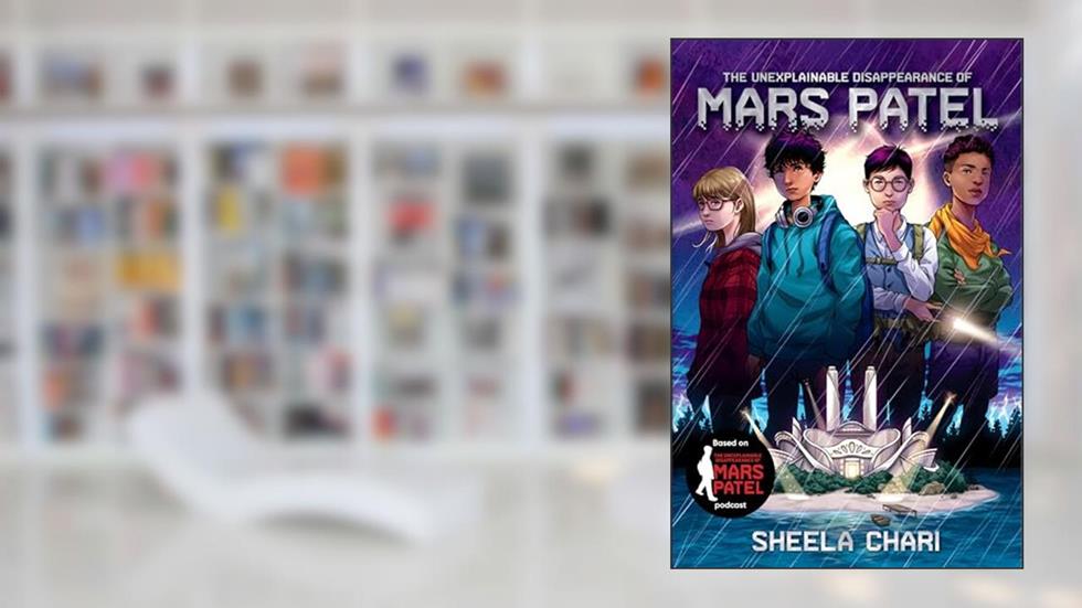 The Unexplainable Disappearance of Mars Patel, written by Sheela Chari