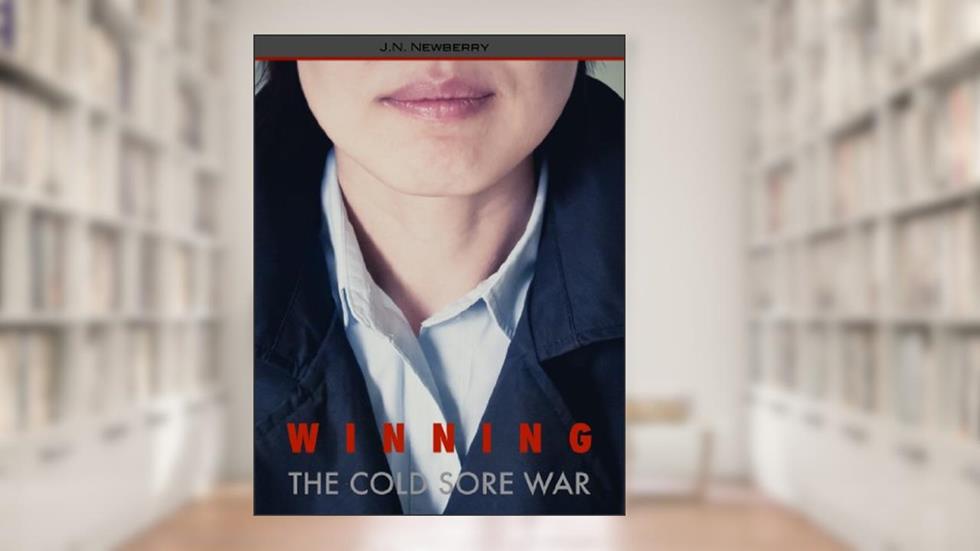 Winning The Cold Sore War, written by J.N. Newberry