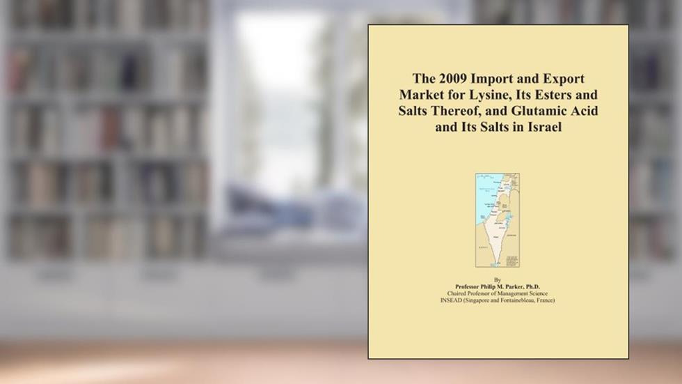 The 2009 Import and Export Market for Lysine, Its Esters and Salts Thereof, and Glutamic Acid and Its Salts in Israel, written by Icon Group International