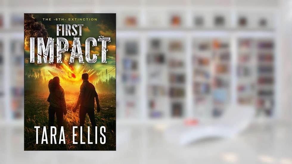 First Impact: A Post-Apocalyptic Survival Thriller, written by Tara Ellis