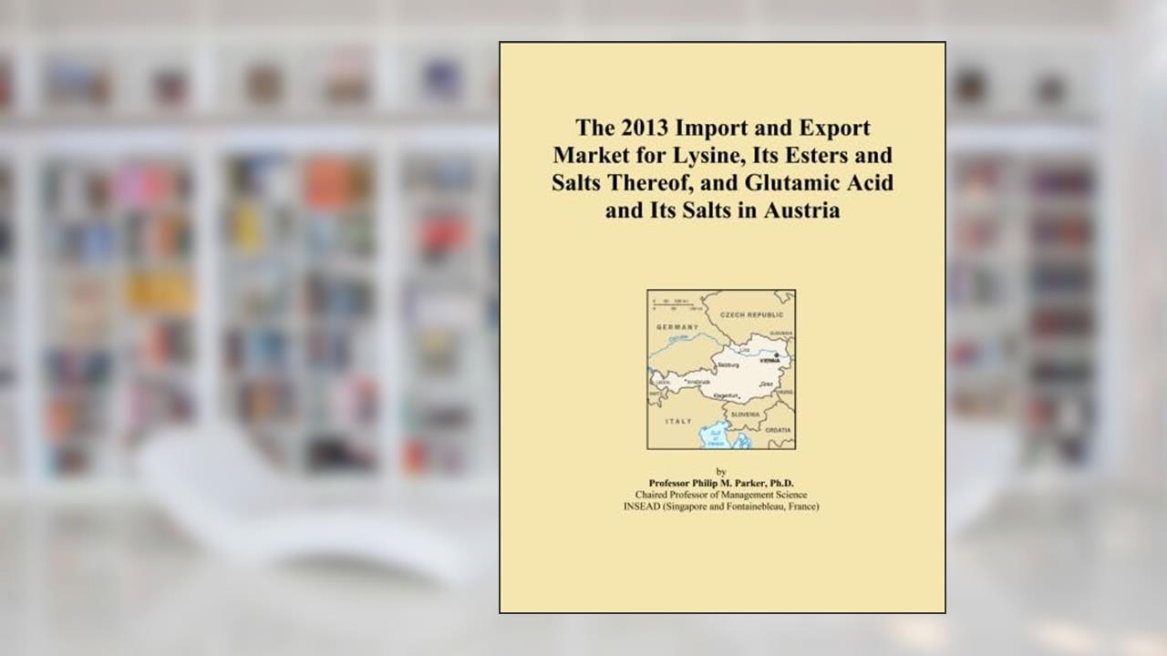 The 2013 Import and Export Market for Lysine, Its Esters and Salts Thereof, and Glutamic Acid and Its Salts in Austria, written by Icon Group International