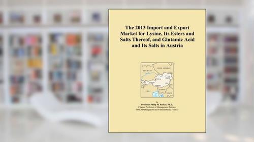 Cover from The 2013 Import and Export Market for Lysine, Its Esters and Salts Thereof, and Glutamic Acid and Its Salts in Austria, written by Icon Group International