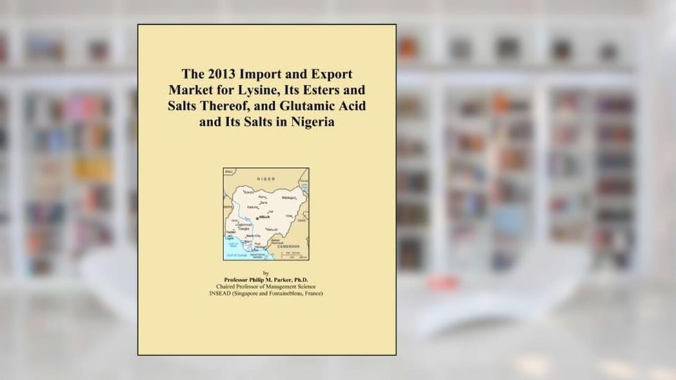 The 2013 Import and Export Market for Lysine, Its Esters and Salts Thereof, and Glutamic Acid and Its Salts in Nigeria, written by Icon Group International