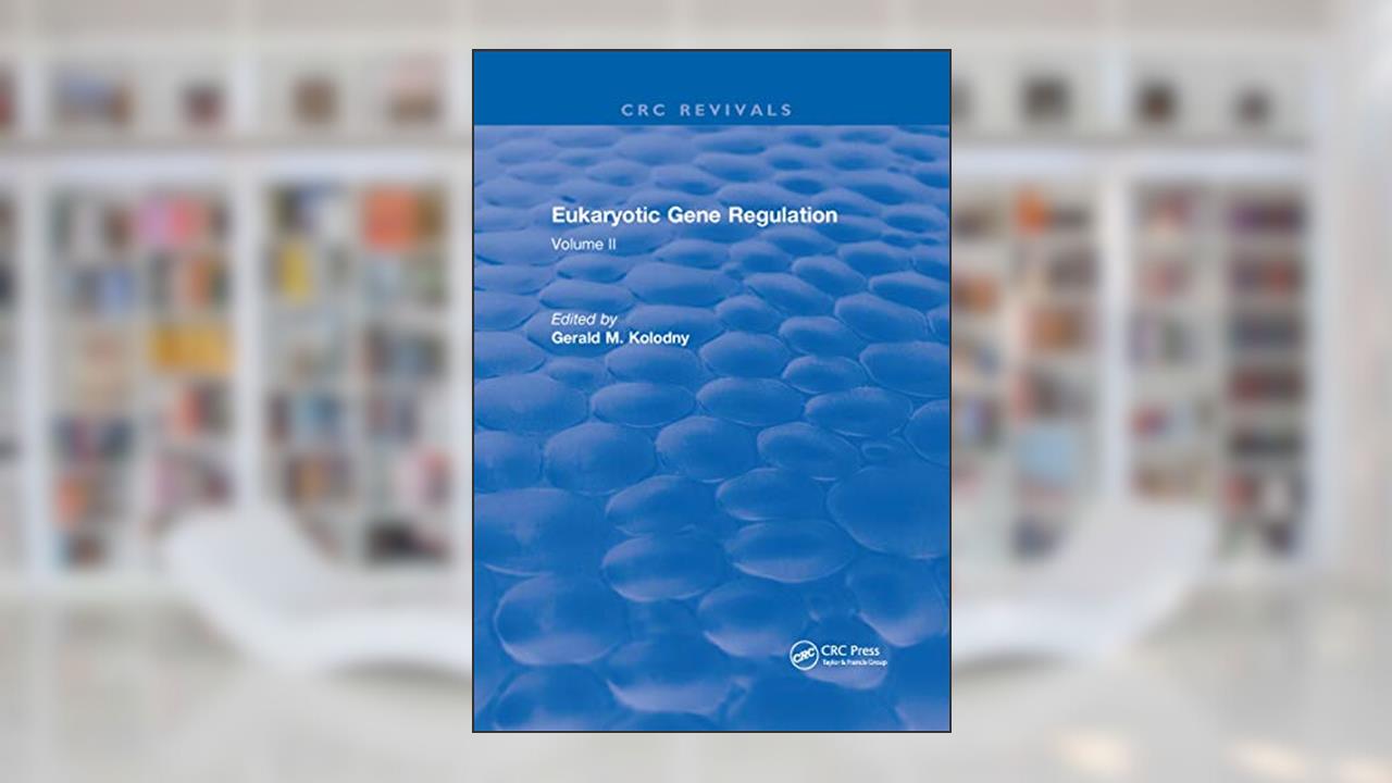 Eukaryotic Gene Regulation, written by Gerald M. Kolodny