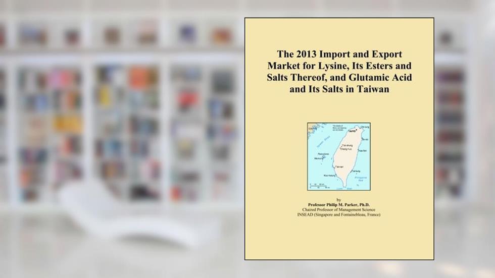 The 2013 Import and Export Market for Lysine, Its Esters and Salts Thereof, and Glutamic Acid and Its Salts in Taiwan, written by Icon Group International