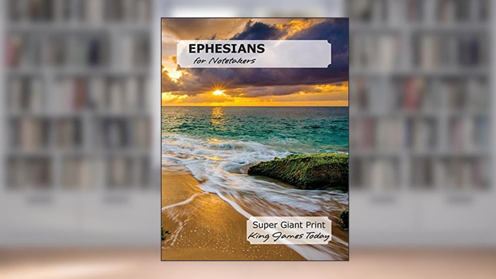 EPHESIANS for Notetakers: Super Giant Print, King James Today, written by Paula Nafziger