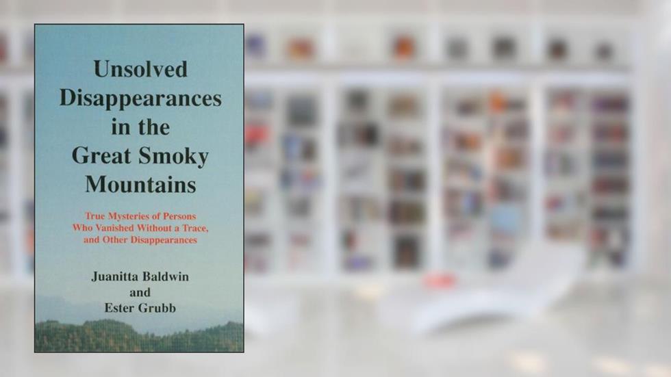 Unsolved Disappearances in the Great Smoky Mountains, written by Juanitta Baldwin