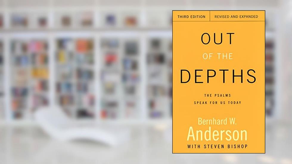Out of the Depths: The Psalms Speak for Us Today, written by Bernhard W. Anderson; Roy Steven Bishop
