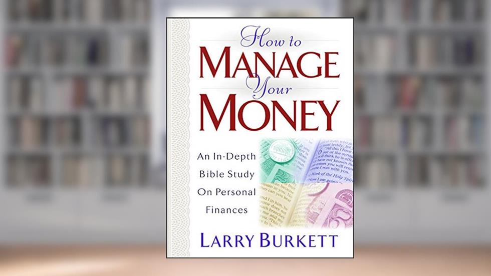 How to Manage Your Money: An In-Depth Bible Study on Personal Finances, written by Larry Burkett