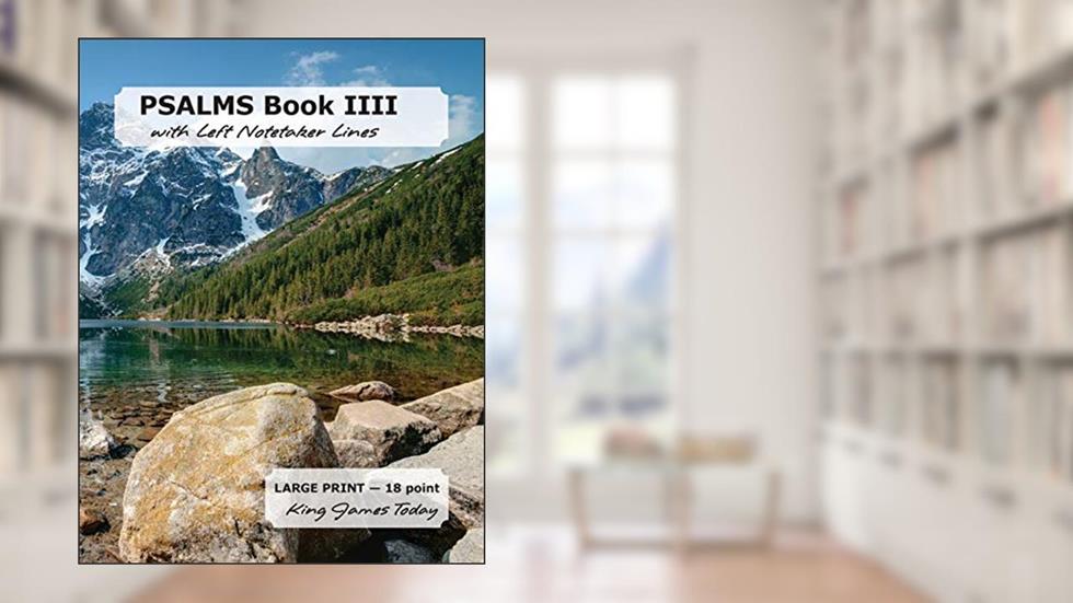PSALMS Book IIII with Left Notetaker Lines: LARGE PRINT - 18 point, King James Today, written by Paula Nafziger