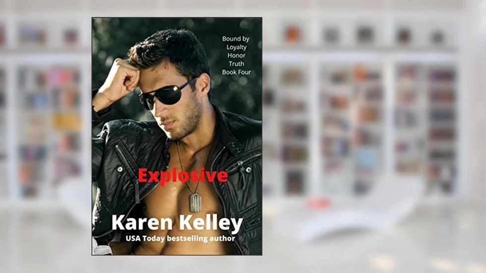 Explosive (Bound by Loyalty, Honor, Truth Book 4), written by Karen Kelley