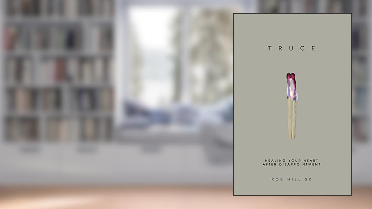 Truce: Healing Your Heart After Disappointment, written by Rob Hill Sr.