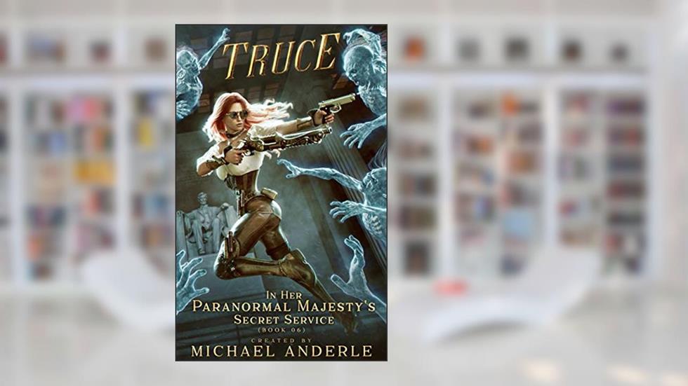 Truce (Her Paranormal Majesty's Secret Service Book 6), written by Michael Anderle
