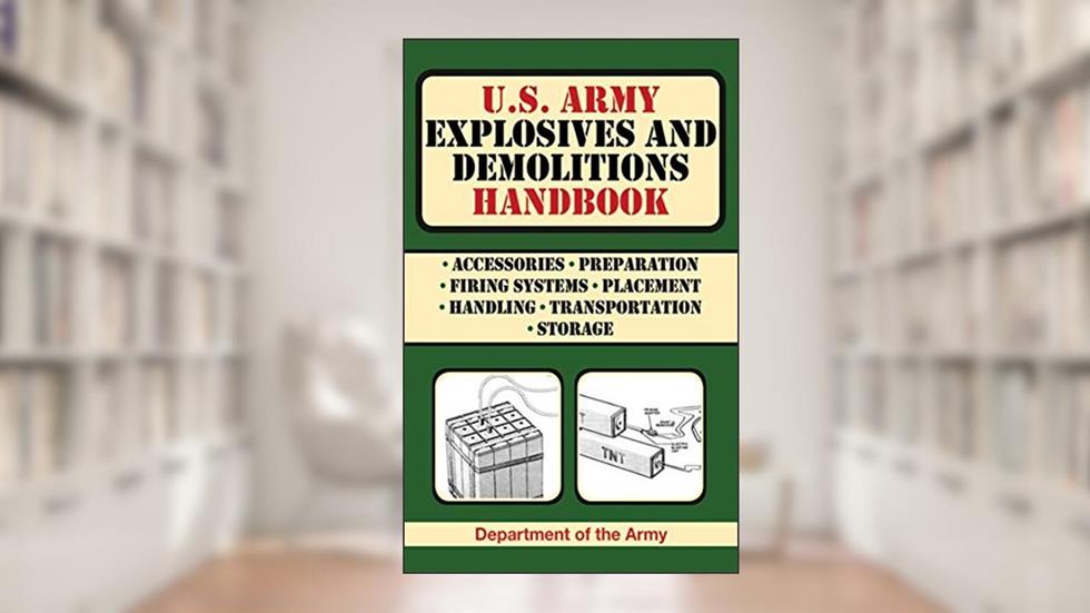 U.S. Army Explosives and Demolitions Handbook (US Army Survival), written by U.S. Department of the Army