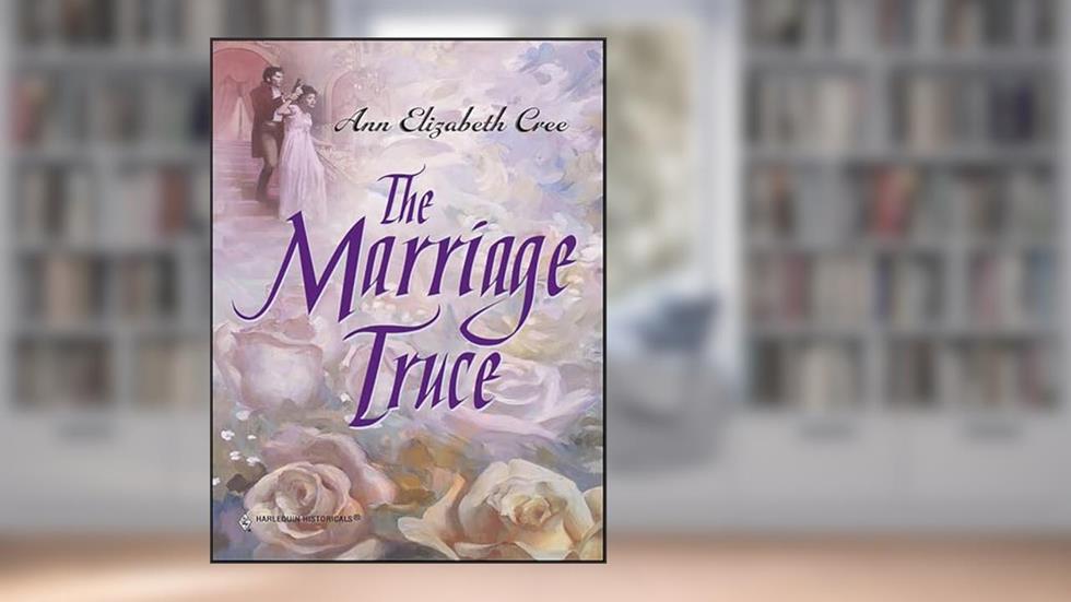 The Marriage Truce, written by Ann Elizabeth Cree