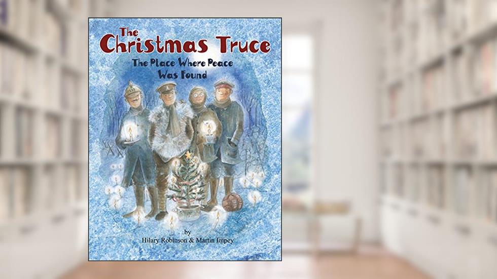 The Christmas Truce: The Place Where Peace Was Found (The Poppy Series), written by Hilary Ann Robinson