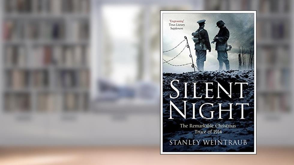 Silent Night: The Remarkable Christmas Truce Of 1914, written by Stanley Weintraub