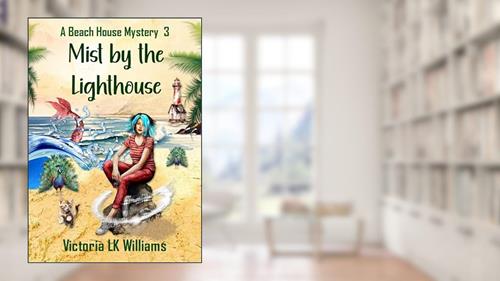 Cover from Mist By The Lighthouse: An Unlikely Truce, A Curious Child & Dangerous Threats; A Paranormal Cozy Mystery (Beach House Mysteries Book 3), written by Victoria LK Williams