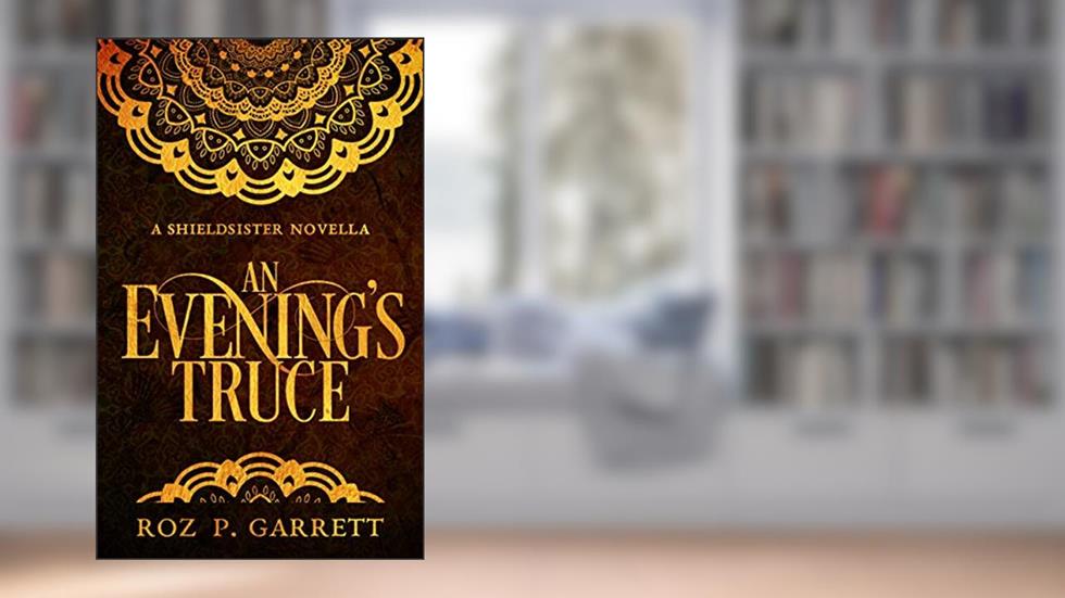 An Evening's Truce: Shieldsister #1, written by Roz P. Garrett